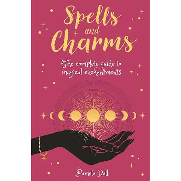 Spells & Charms : The Complete Guide to Magical Enchantments